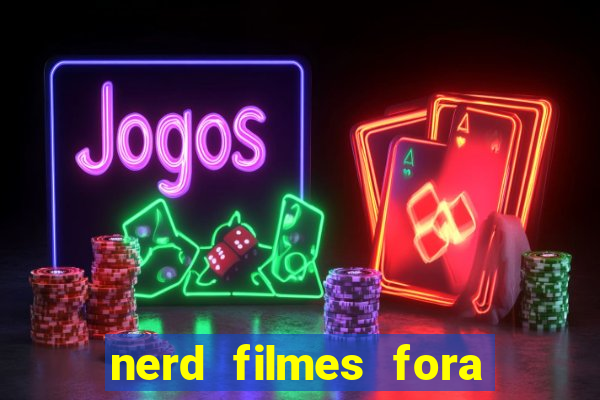 nerd filmes fora do ar